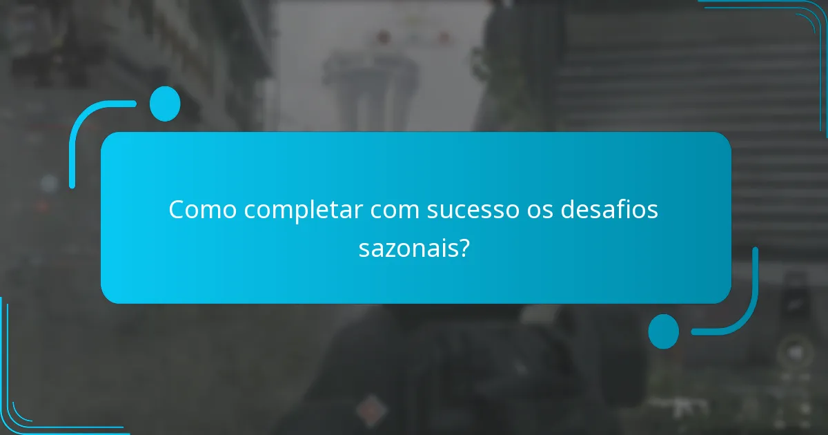 Quando começam e terminam os desafios sazonais?