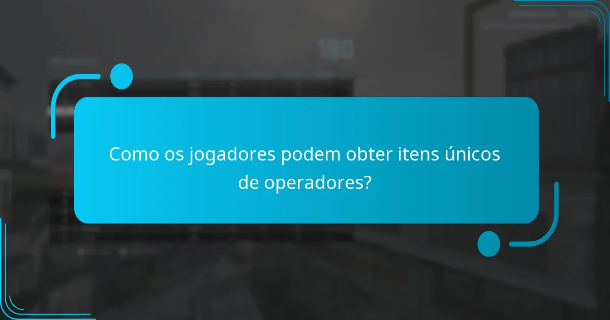 Como os jogadores podem obter itens únicos de operadores?