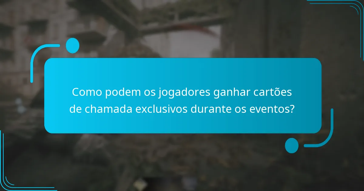 Como podem os jogadores ganhar cartões de chamada exclusivos durante os eventos?