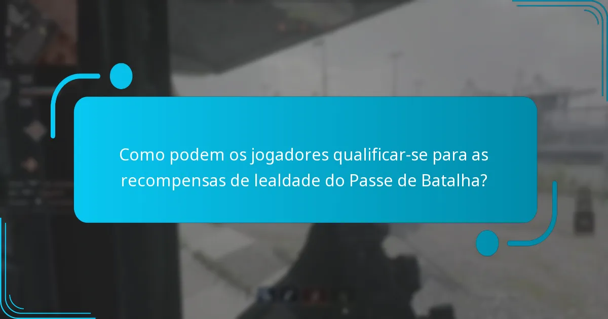 Como podem os jogadores qualificar-se para as recompensas de lealdade do Passe de Batalha?