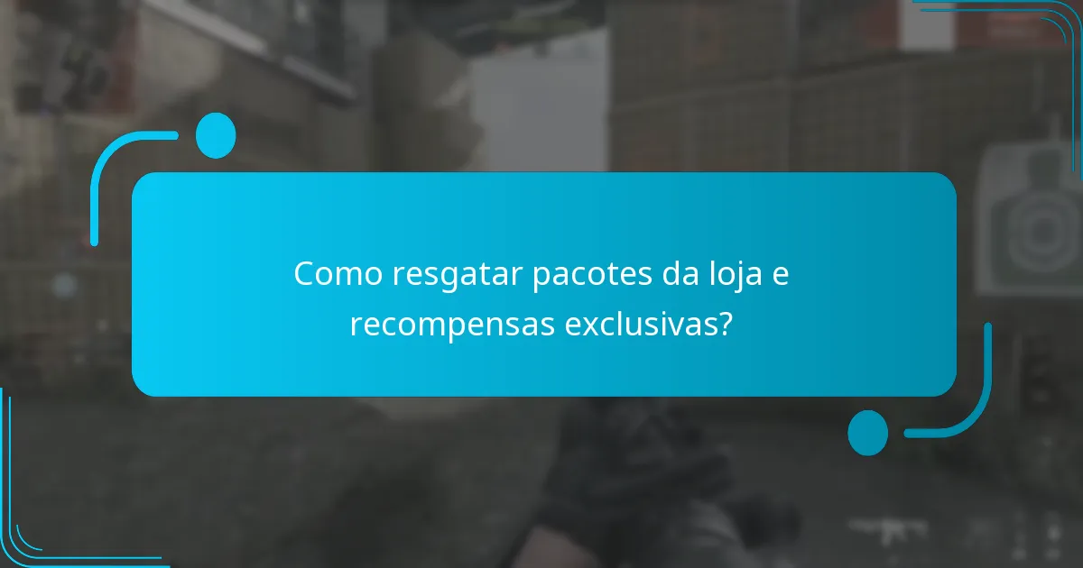 Como resgatar pacotes da loja e recompensas exclusivas?