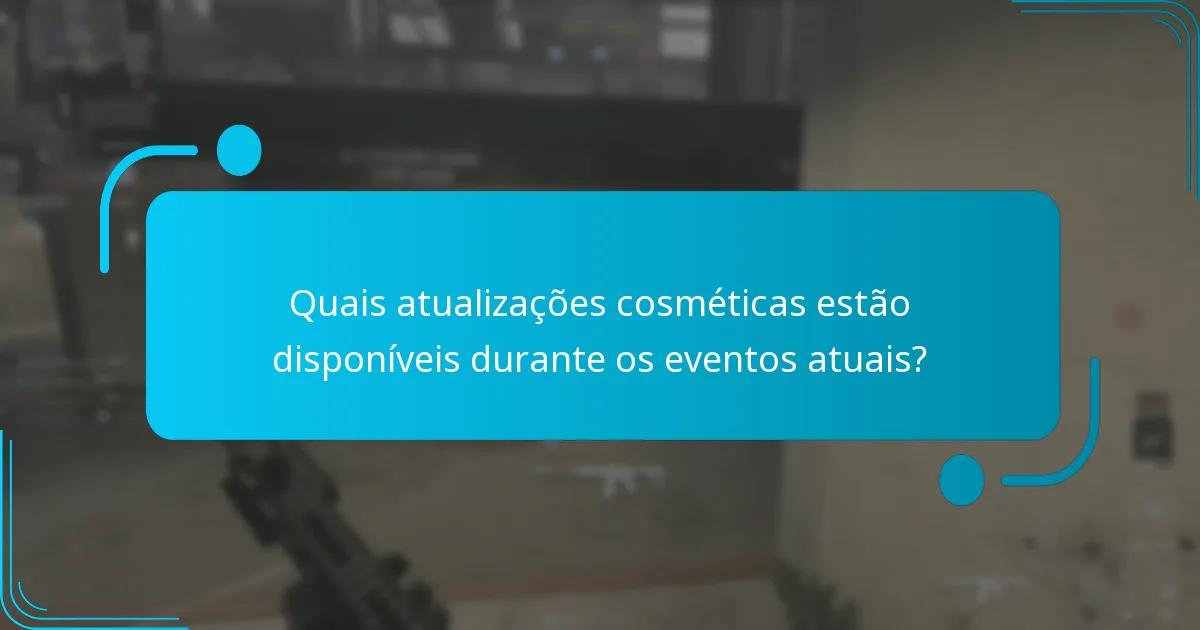 Quais atualizações cosméticas estão disponíveis durante os eventos atuais?