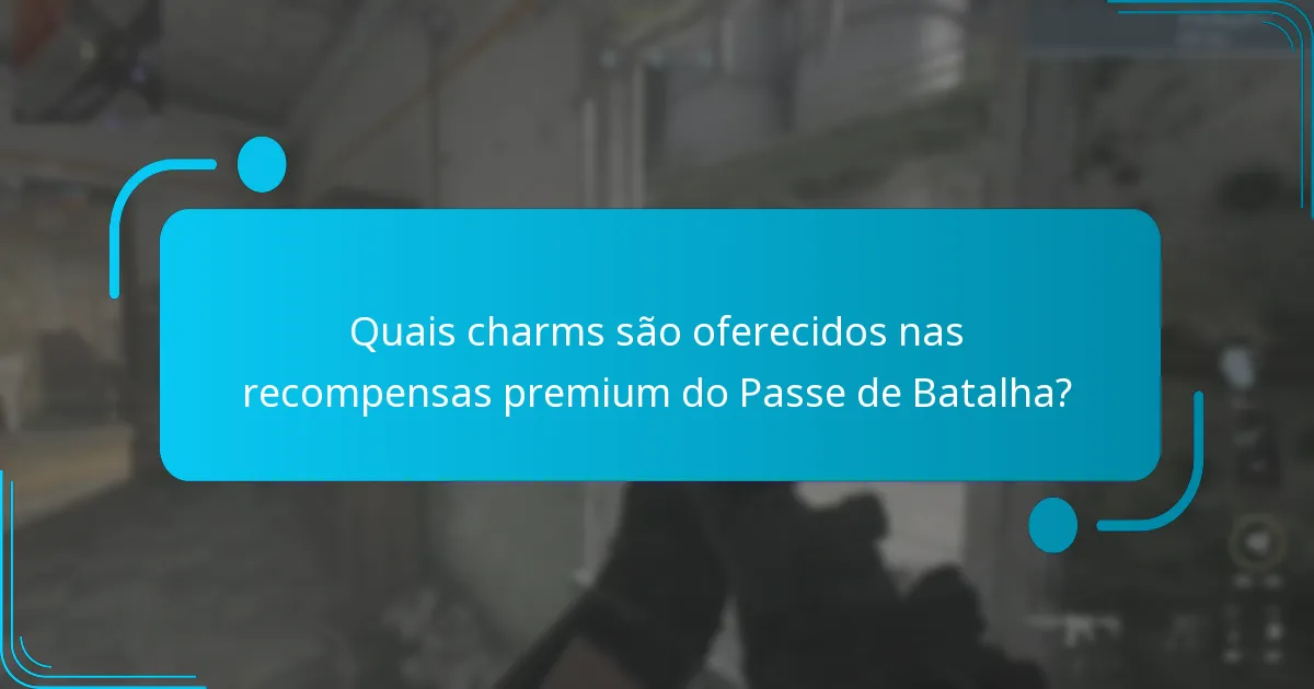 Quais charms são oferecidos nas recompensas premium do Passe de Batalha?