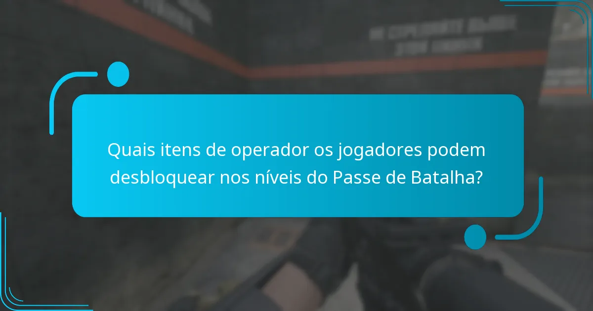 Quais itens de operador os jogadores podem desbloquear nos níveis do Passe de Batalha?