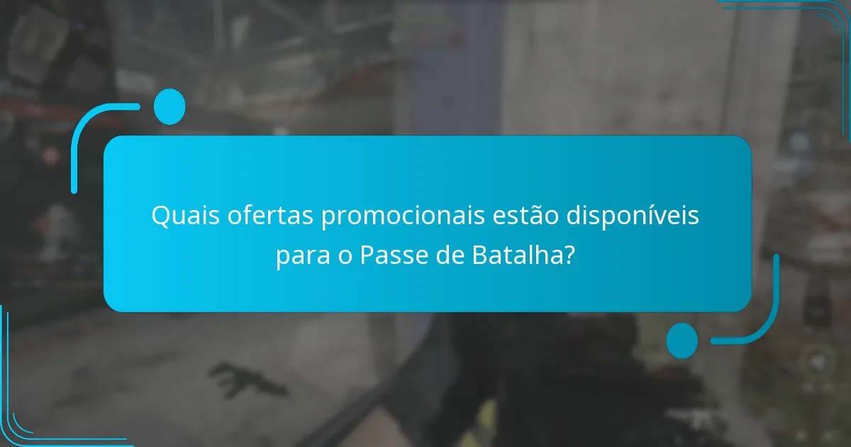 Quais ofertas promocionais estão disponíveis para o Passe de Batalha?