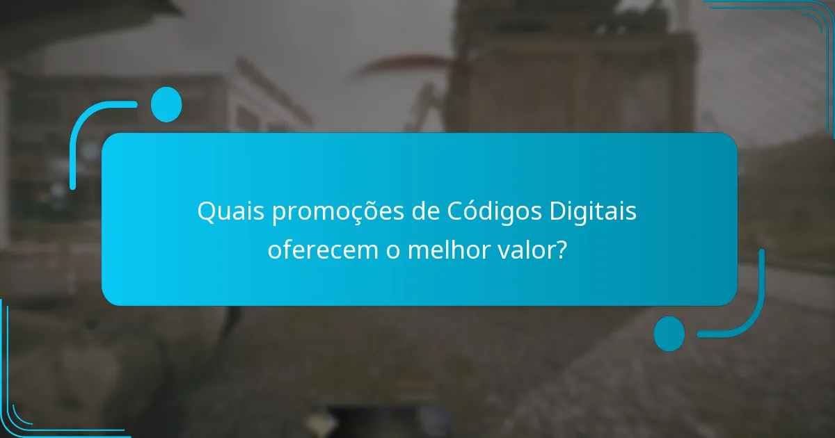 Quais promoções de Códigos Digitais oferecem o melhor valor?