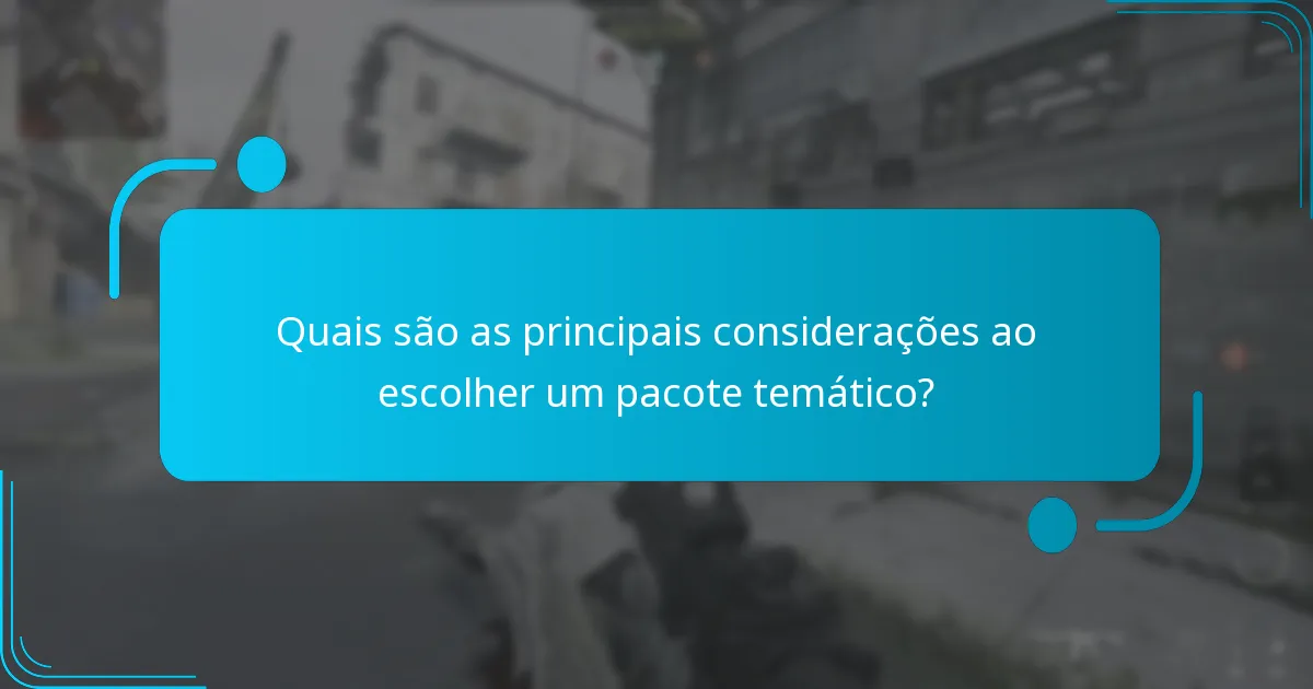 Quais são as principais considerações ao escolher um pacote temático?
