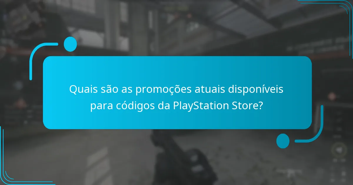 Quais são as promoções atuais disponíveis para códigos da PlayStation Store?